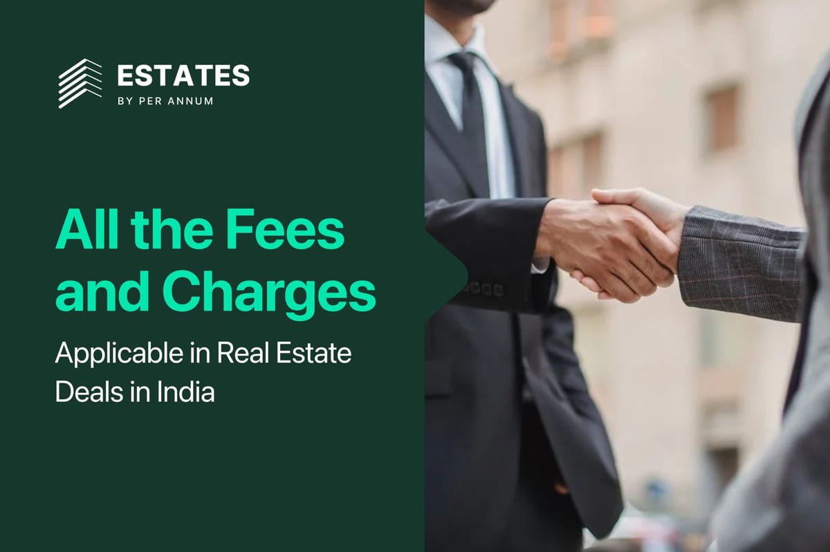 All the Fees and Charges Applicable in Real Estate Deals in India