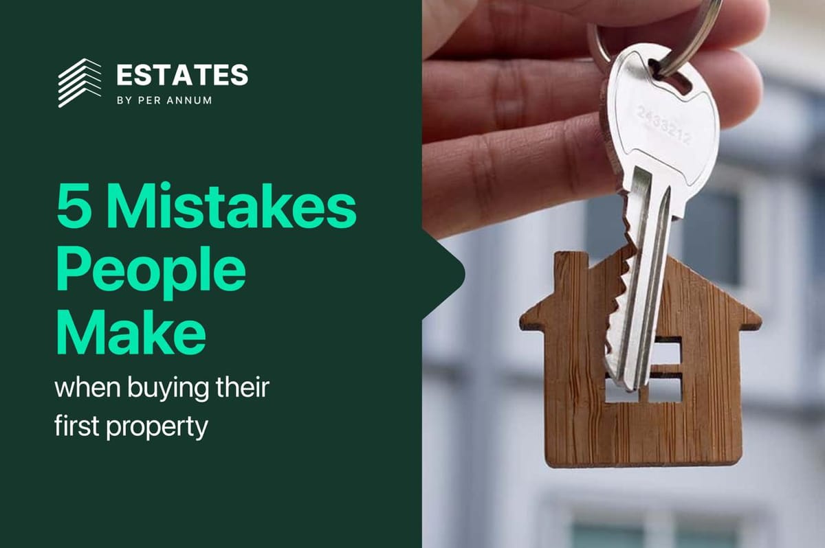 5 Mistakes People Make When Buying Their First Property