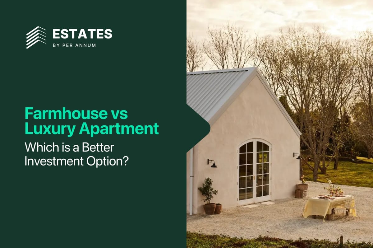 Farmhouse vs Luxury Apartment: Which Is A Better Investment Option?