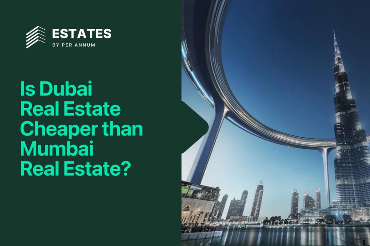 Is Dubai Real Estate Cheaper Than Mumbai Real Estate?