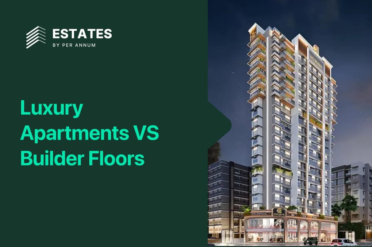 Luxury Apartments vs Builder Floors for Investment