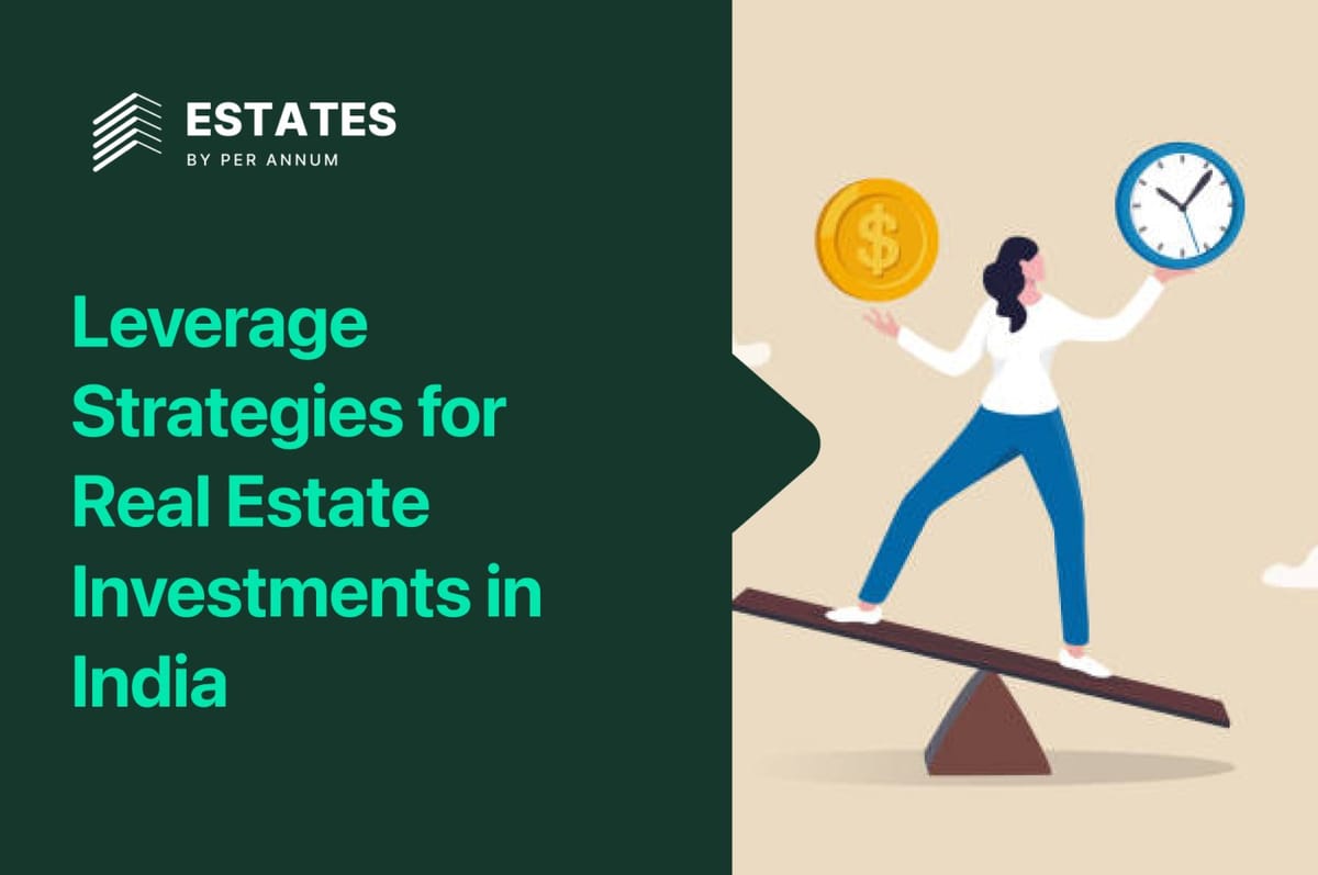 Leverage Strategies for Real Estate Investments in India