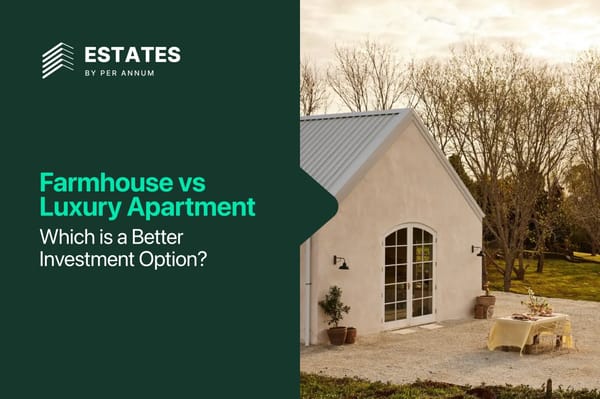 Farmhouse vs Luxury Apartment: Which Is A Better Investment Option?