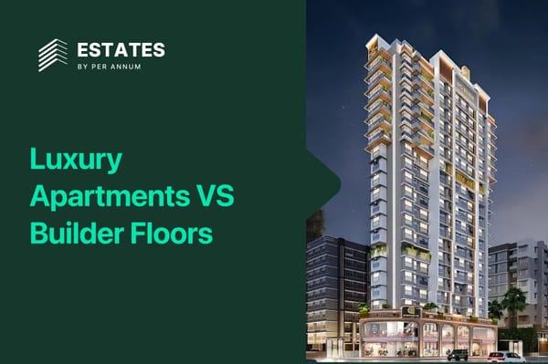 Luxury Apartments vs Builder Floors for Investment