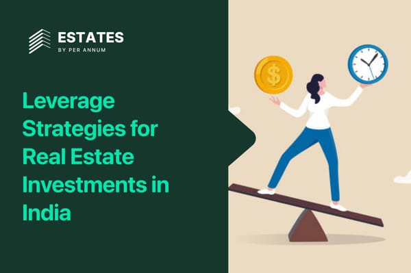 Leverage Strategies for Real Estate Investments in India