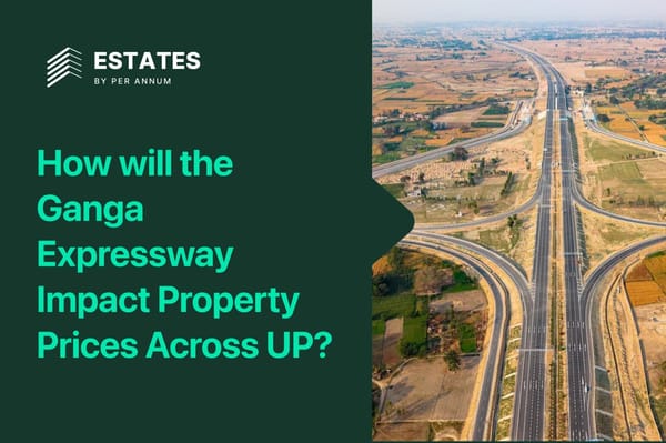How Will the Ganga Expressway Impact Real Estate Prices Across Uttar Pradesh?