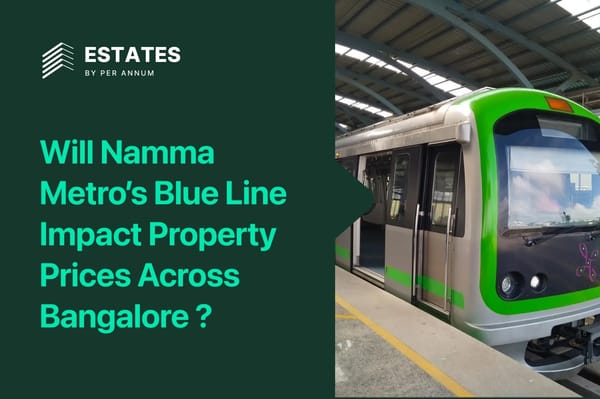Will Namma Metro’s Blue Line Impact Property Prices Across Bangalore ?